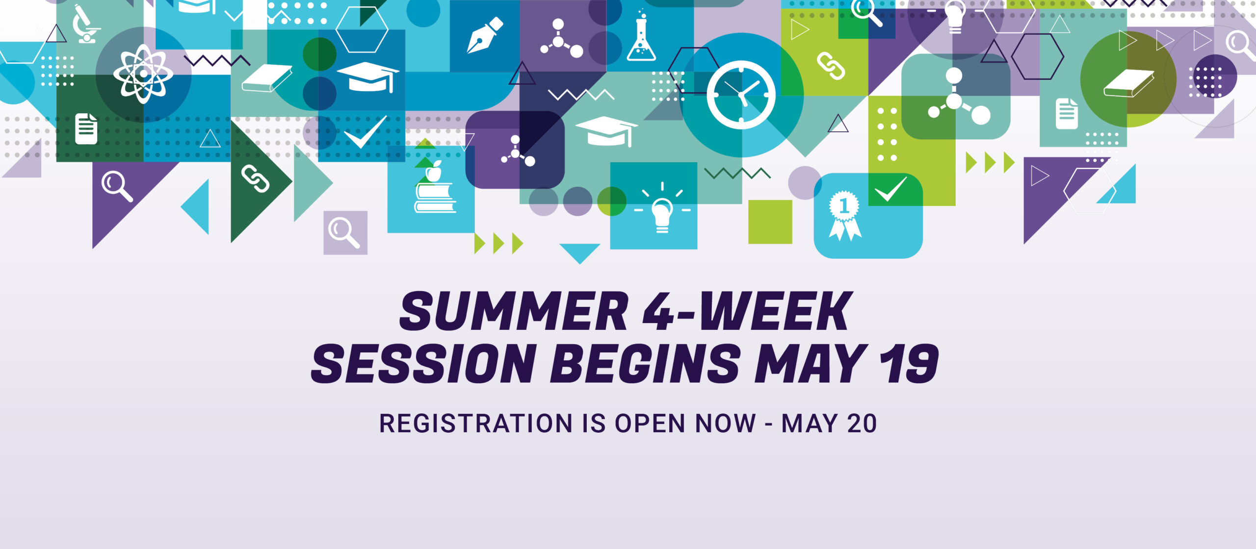 Summer 4-week session begins May 19, Registration open now-May 20