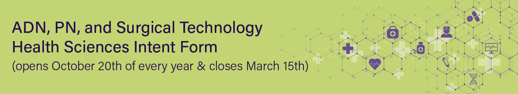 ADN, PN, and Surgical Technology Health Sciences Intent Form opens Oct 20 and closes Mar 15