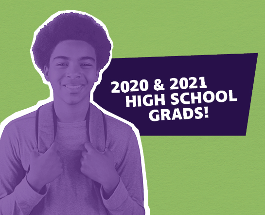 2020 & 2021 High School Grads!