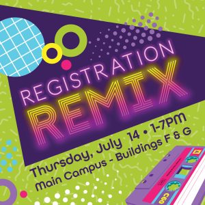 Registration Remix, Thursday, July 14, 1-7 PM, Main Campus Buildings F & G