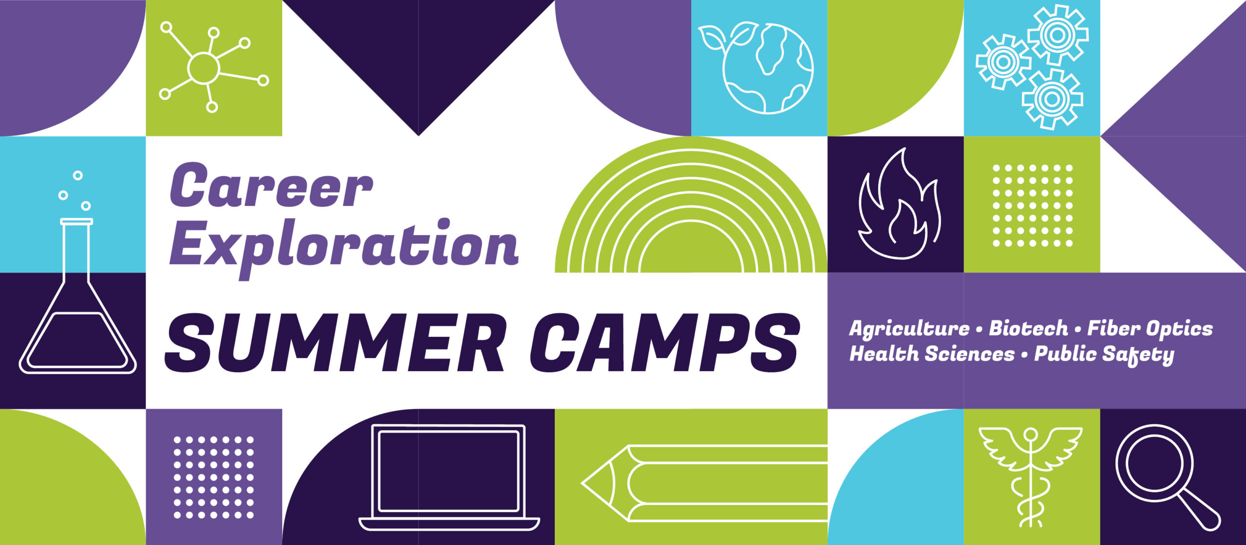 Career Exploration Summer Camps: Agriculture • Biotech • Fiber Optics • Health Sciences • Public Safety