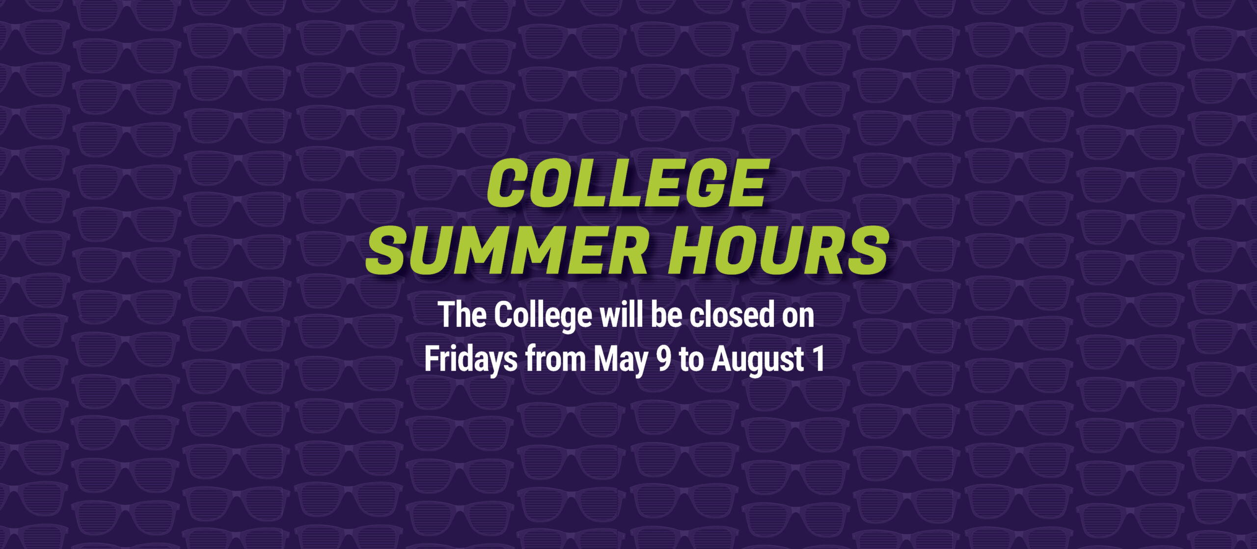 college summer hours: The College will be closed on Fridays from May 9 to August 1
