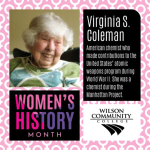 Virginia S. Coleman - American chemist who made contributions to the US atomic weapons program during WWII. She was a chemist during the Manhattan Project.